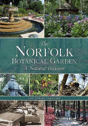 The Norfolk Botanical Garden: A Natural Treasure by Amy Waters Yarsinske 9781634990035