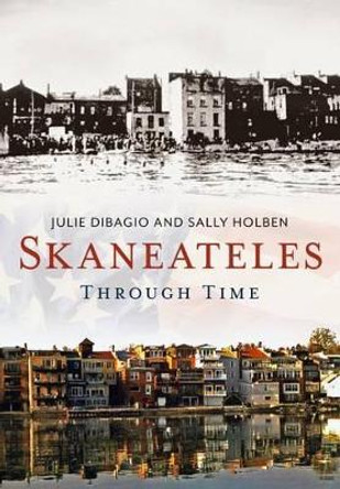 Skaneateles Through Time by Julie Dibagio 9781635000283