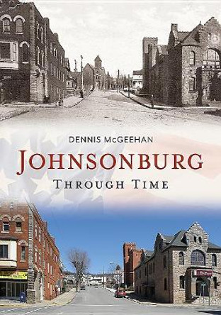 Johnsonburg Through Time by Dennis Mcgeehan 9781635000627