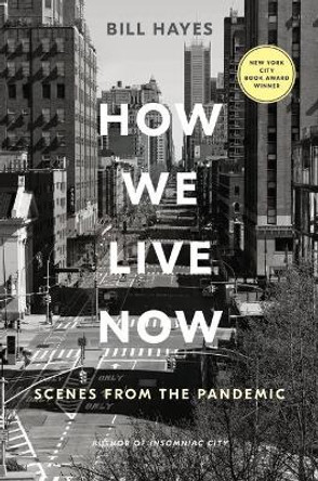 How We Live Now: Scenes from the Pandemic by Bill Hayes 9781635579376