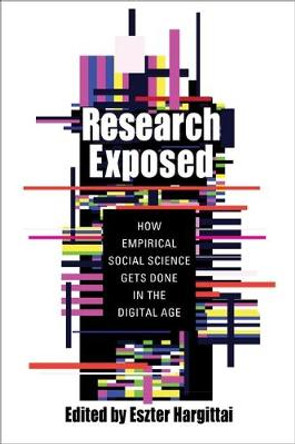 Research Exposed: How Empirical Social Science Gets Done in the Digital Age by Eszter Hargittai