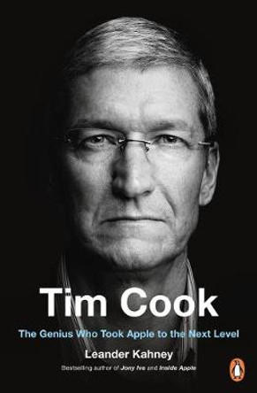 Tim Cook: The Genius Who Took Apple to the Next Level by Leander Kahney