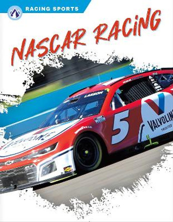 Racing Sports: NASCAR Racing by Heather Rook Bylenga 9781637385937