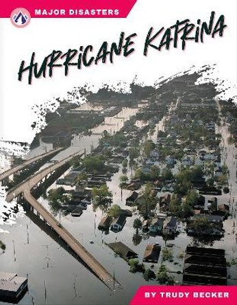 Major Disasters: Hurricane Katrina by Trudy Becker 9781637387580