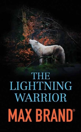 The Lightning Warrior: A North-Western Story by Max Brand 9781638087687