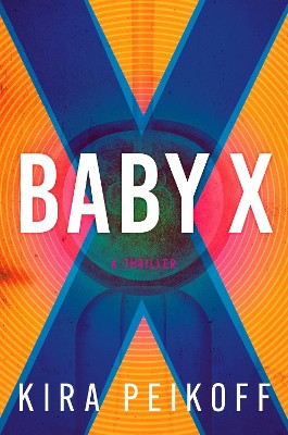Baby X: A Thriller by Kira Peikoff 9781639106332