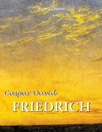 Caspar David Friedrich by Victoria Charles 9781639195794