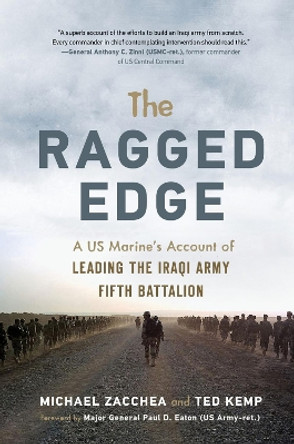 The Ragged Edge: A US Marine's Account of Leading the Iraqi Army Fifth Battalion by Michael Zacchea 9781641600460