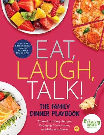 Eat, Laugh, Talk: The Family Dinner Playbook: 52 Weeks of Easy Recipe by Family Dinner Project 9781641701648