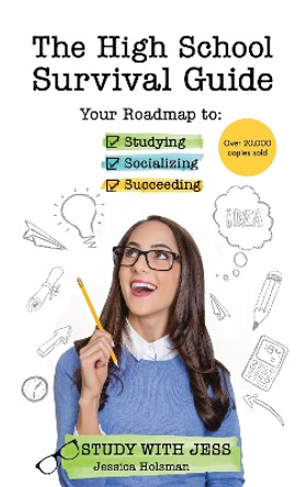 The High School Survival Guide: Your Roadmap to Studying, Socializing & Succeeding (Graduation Gift,  Gift for Teenage Girl) by Jessica Holsman 9781642507546