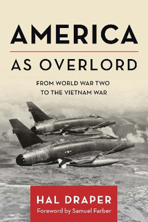 America as Overlord: From World War Two to the Vietnam War by Hal Draper 9781642598483