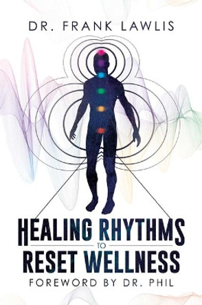 Healing Rhythms to Reset Wellness by Dr Frank Lawlis 9781642934892