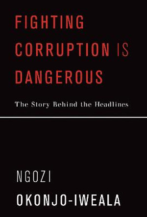 Fighting Corruption Is Dangerous by Ngozi Okonjo-Iweala