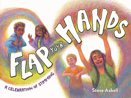 Flap Your Hands: A Celebration of Stimming by Steve Asbell 9781643792002