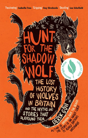 Hunt for the Shadow Wolf: The lost history of wolves in Britain and the myths and stories that surround them by Derek Gow 9781645020424