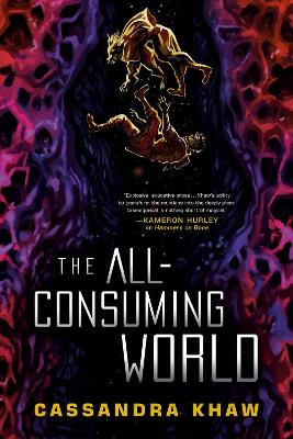 The All-Consuming World by Cassandra Khaw 9781645660200