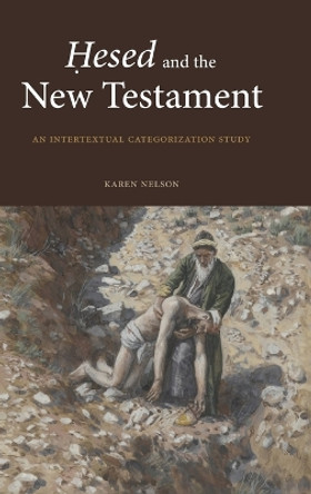 Ḥesed and the New Testament: An Intertextual Categorization Study by Karen Nelson 9781646022410