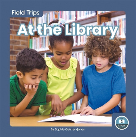 Field Trips: At the Library by ,Sophie Geister-Jones 9781646190300