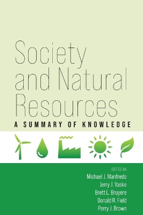 Society and Natural Resources: A Summary of Knowledge by Michael J Manfredo 9781646424146