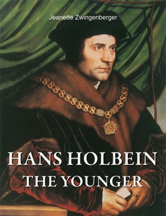 Hans Holbein the Younger by Jeanette Zwingenberger 9781646994267