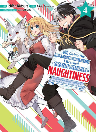 I'm Giving the Disgraced Noble Lady I Rescued a Crash Course in Naughtiness 4 by Fukada Sametarou 9781647292829