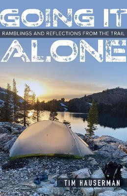 Going It Alone: Ramblings and Reflections from the Trail by Tim Hauserman 9781647790653