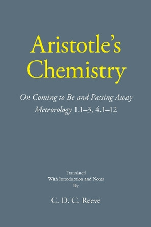 Aristotle's Chemistry: On Coming to Be and Passing Away Meteorology 1.1–3, 4.1–12 by Aristotle 9781647920890