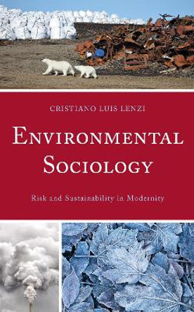 Environmental Sociology: Risk and Sustainability in Modernity by Cristiano Luis Lenzi 9781666911503