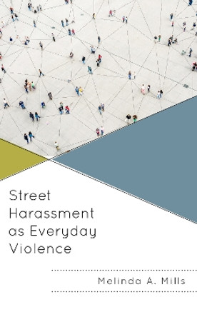 Street Harassment as Everyday Violence by Melinda A. Mills 9781666912371