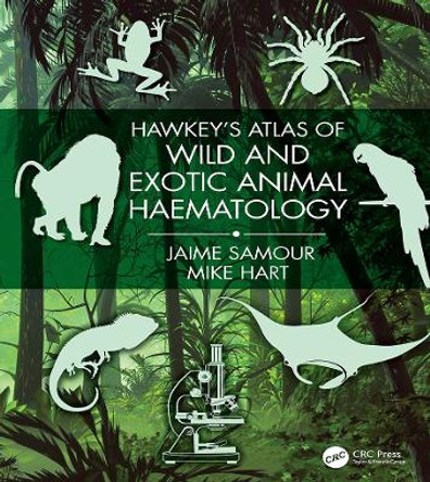 Hawkey's Atlas of Wild and Exotic Animal Haematology by Jaime Samour