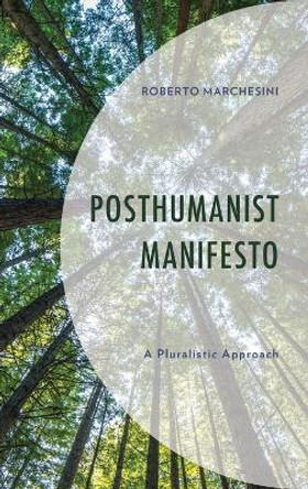 Posthumanist Manifesto: A Pluralistic Approach by Roberto Marchesini 9781666928228