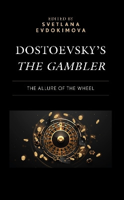 Dostoevsky's the Gambler: The Allure of the Wheel by Svetlana Evdokimova 9781666945294