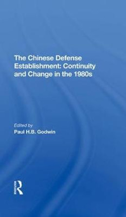 The Chinese Defense Establishment: Continuity And Change In The 1980s by Paul H. B. Godwin