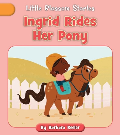 Ingrid Rides Her Pony by Barbara Keeler 9781668937273