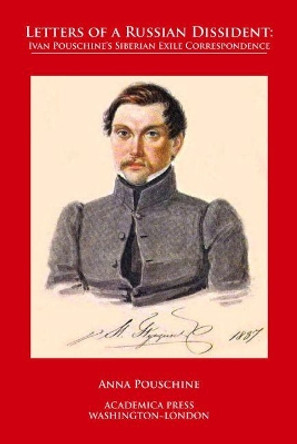 Letters of a Russian Dissident: Ivan Pouschine's Siberian Exile Correspondence by Anna Pouschine 9781680531817