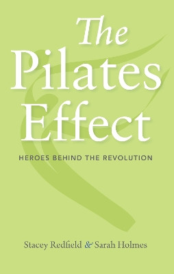 The Pilates Effect: Heroes Behind the Revolution by Sarah W. Holmes 9781684350964