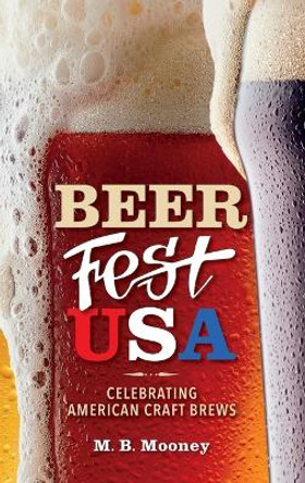 Beer Fest USA: Celebrating American Craft Brews by M. B. Mooney 9781684351428