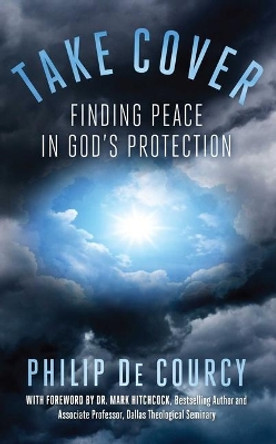 Take Cover: Finding Peace in God's Protection by Philip de Courcy 9781684510153