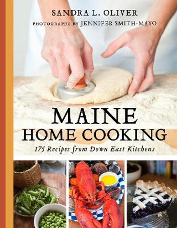 Maine Home Cooking: 175 Recipes from Down East Kitchens by Sandra Oliver 9781684750740