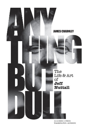 Jeff Nuttall: Anything But Dull by E. Karthikeya 9781680536744