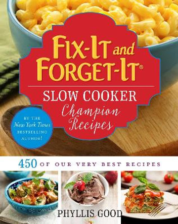 Fix-It and Forget-It Slow Cooker Champion Recipes: 450 of Our Very Best Recipes by Phyllis Good 9781680993455
