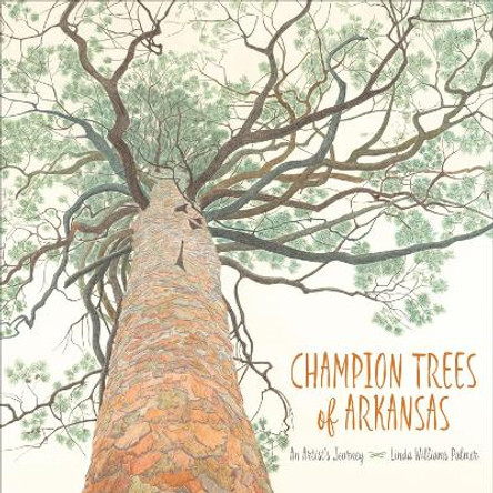 Champion Trees of Arkansas: An Artist's Journey by Linda Williams Palmer 9781682260128