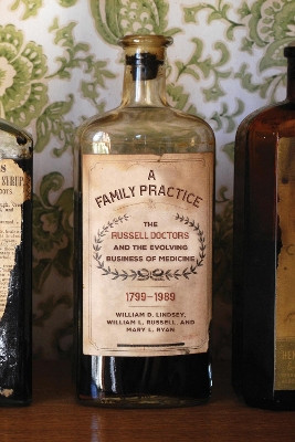 A Family Practice: The Russell Doctors and the Evolving Business of Medicine, 1799-1989 by William D. Lindsey 9781682261279
