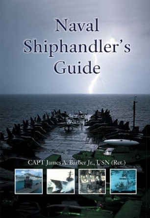 Naval Shiphandler's Guide by Capt James a Barber Jr Usn (Ret ) 9781682477014