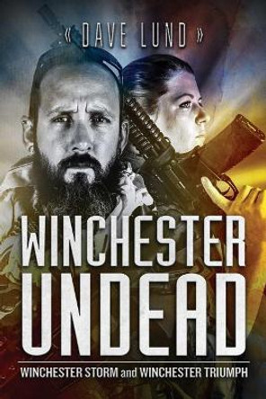 Winchester Undead: Winchester Storm (Book Five) and Winchester Triumph (Book Six) by Dave Lund 9781682618844