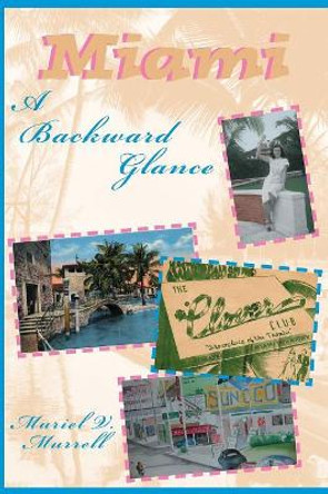 Miami: A Backward Glance by Muriel V Murrell 9781683340331