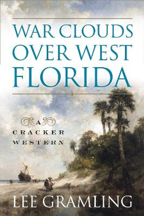 War Clouds Over West Florida by Lee Gramling 9781683340638