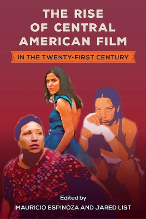 The Rise of Central American Film in the Twenty-First Century by Mauricio Espinoza 9781683404088