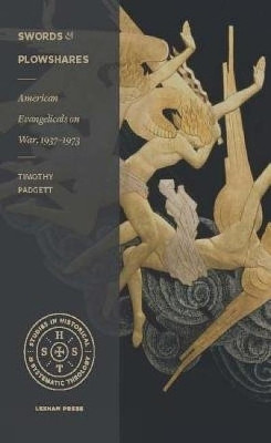 American Evangelicals on War, 1937–1973 by Padgett 9781683591061