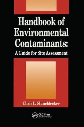 Handbook of Environmental Contaminants: A Guide for Site Assessment by Chris Shineldecker